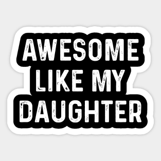 Awesome Like My Daughter Sticker